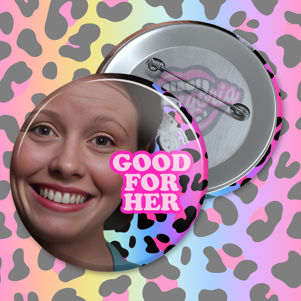 Good For Her Pinback Button ~ Choose Your Icon