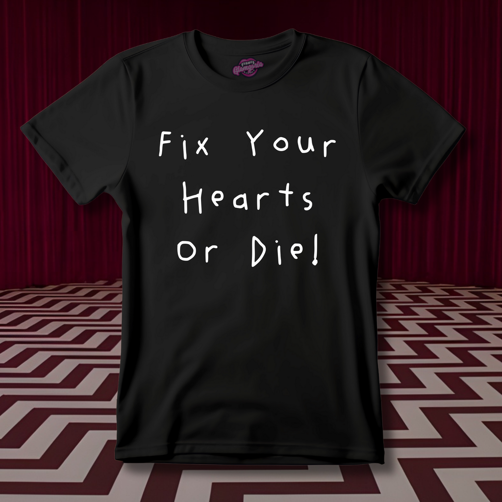 Fix Your Hearts Or Die T-Shirt
