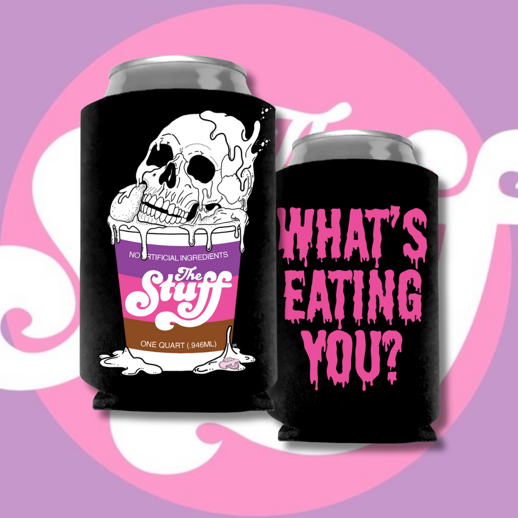 Black can cooler featuring a melting skull over a cup labeled “The Stuff” on one side, and the phrase “What’s Eating You?” in drippy pink horror font on the other.