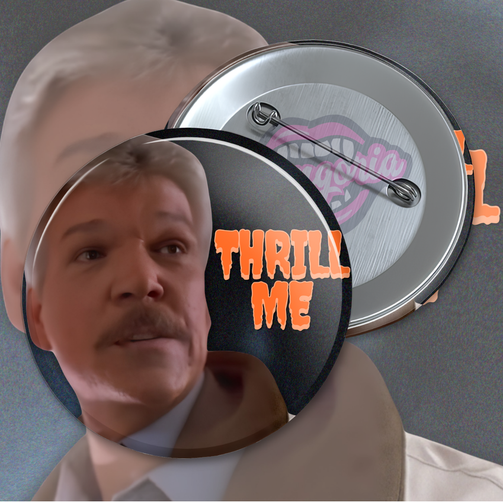 Thrill Me Pinback Button