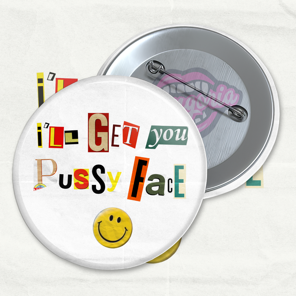 I'll Get You Pussyface Pinback Button