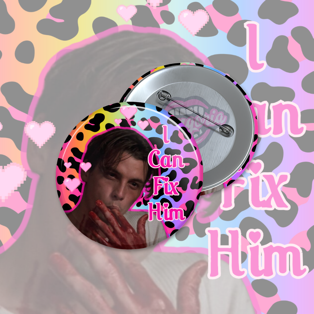Round pinback button with pastel rainbow leopard background and pink hearts, featuring a slasher-inspired character with bloodied hands and the text “I Can Fix Him.”