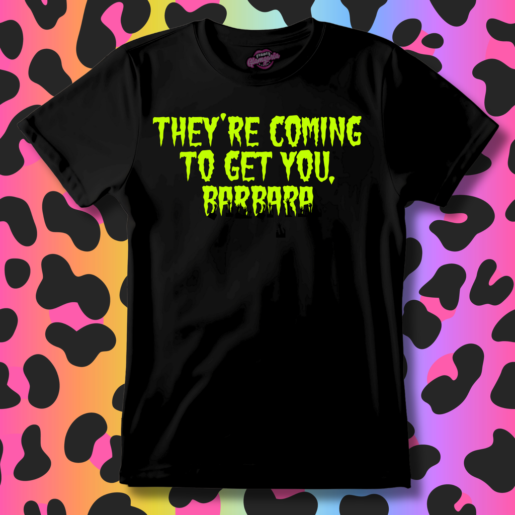 They're Coming To Get You, Barbara T-Shirt