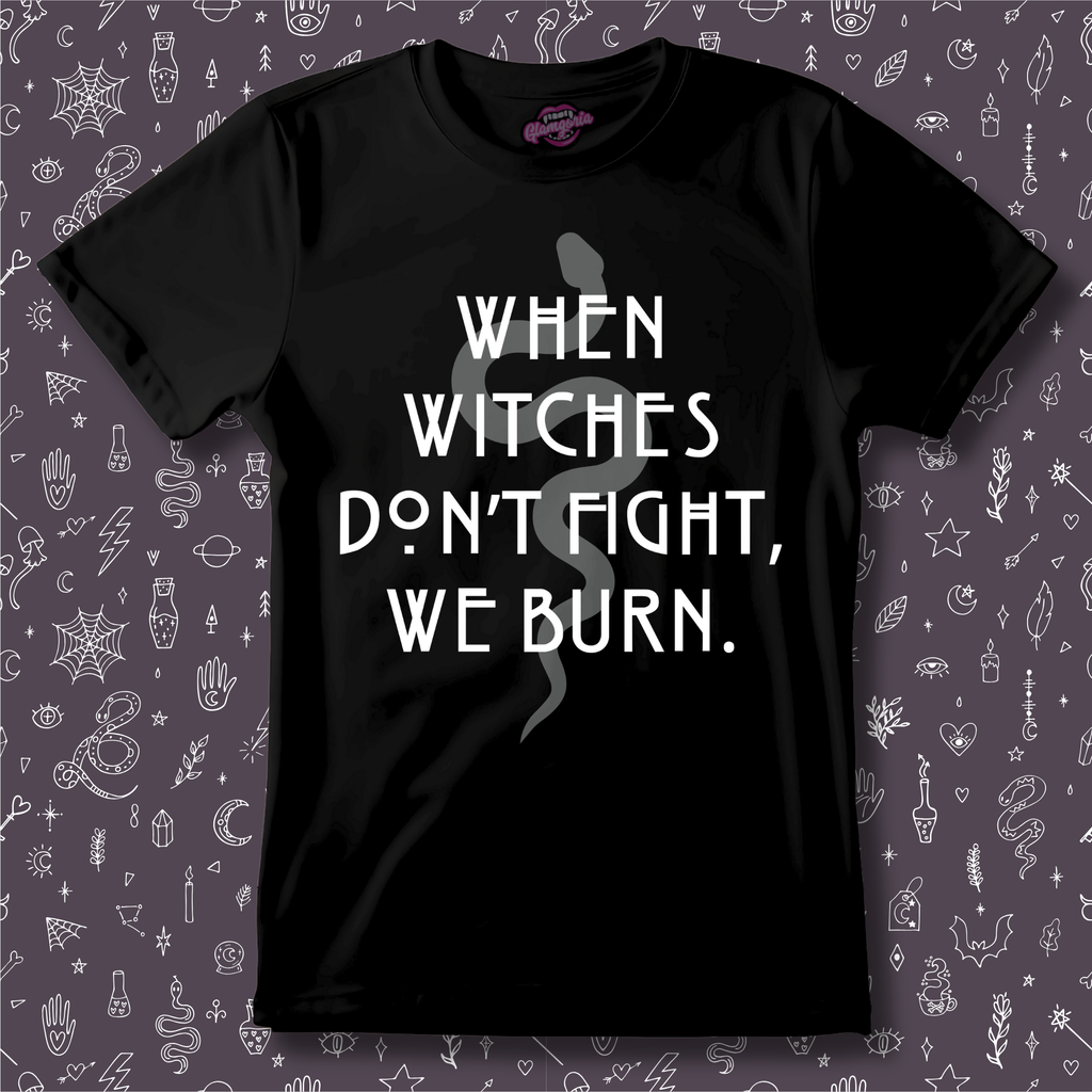 When Witches Don't Fight, We Burn T-Shirt
